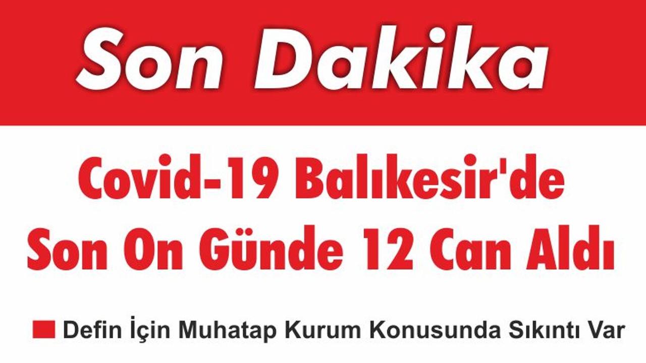 Balıkesir’de Koronavirüs 12 Can Daha Aldı