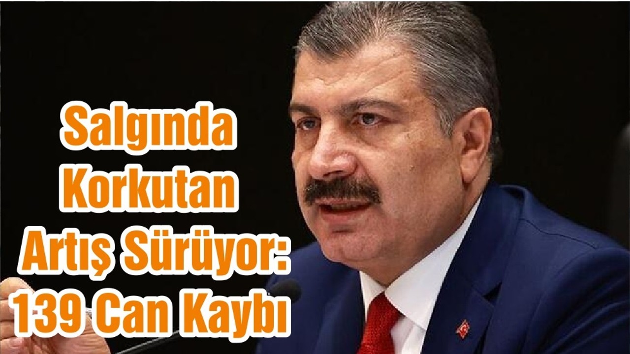 Salgında Korkutan Artış Sürüyor: 139 Can Kaybı