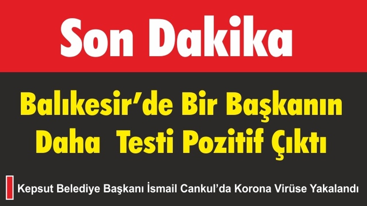 Başkan Cankul’da Koronavirüs'e Yakalandı