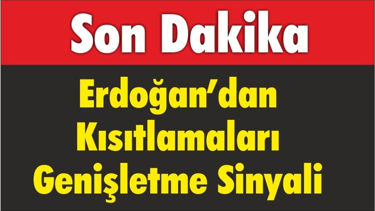 Erdoğan’dan Kısıtlamaları Genişletme Sinyali