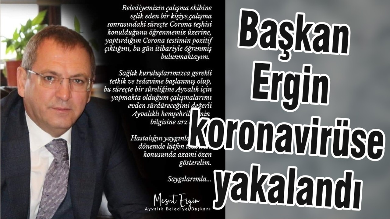 Başkan Ergin koronavirüse yakalandı