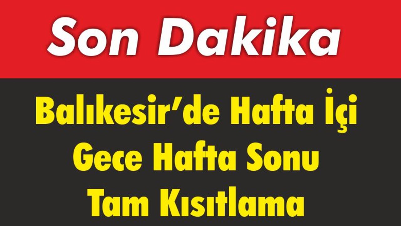Balıkesir’de Hafta İçi Gece Hafta Sonu Tam Kısıtlama