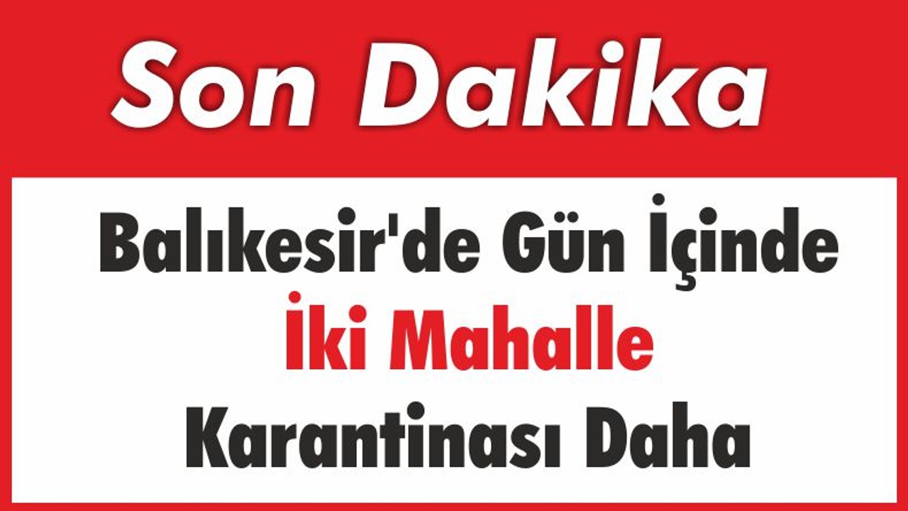 Gün İçinde İki Mahalle Karantinası Daha