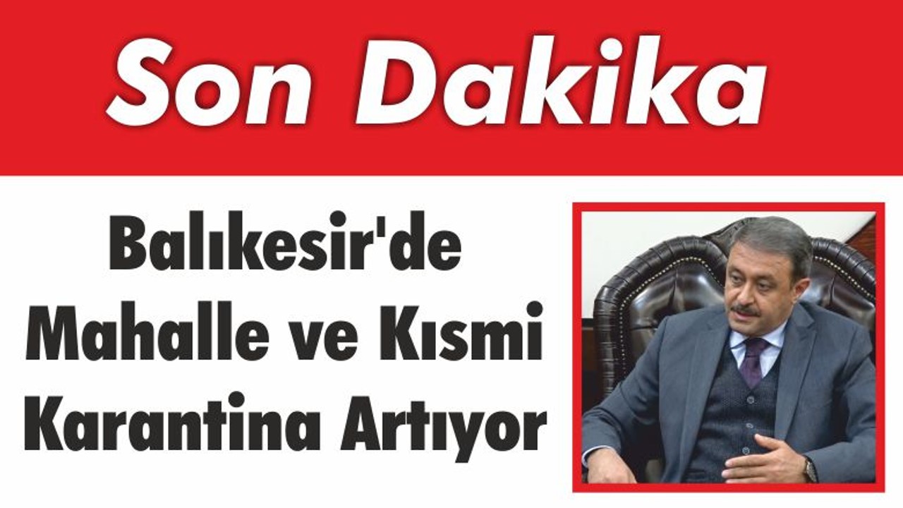 Balıkesir’de Mahalle ve Kısmi Karantina Artıyor