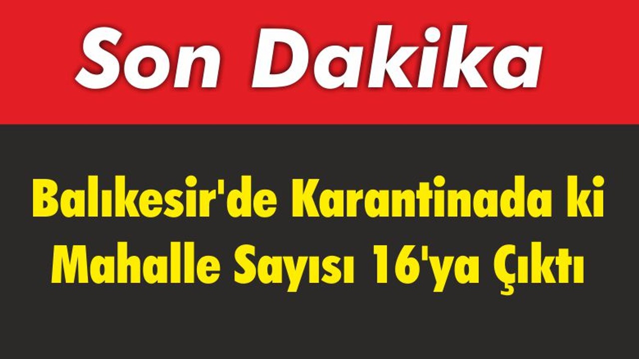 Balıkesir’de Karantina Sayısı 16’ya Çıktı