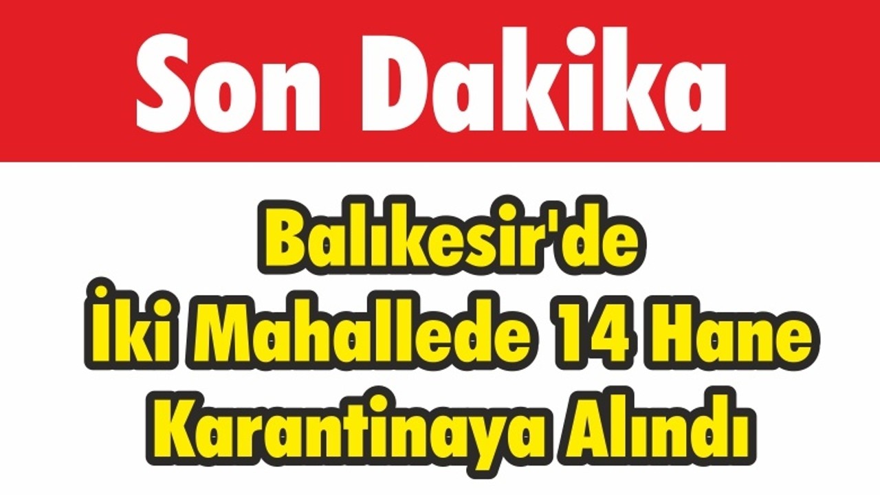 Balıkesir'de 14 hane karantinaya alındı