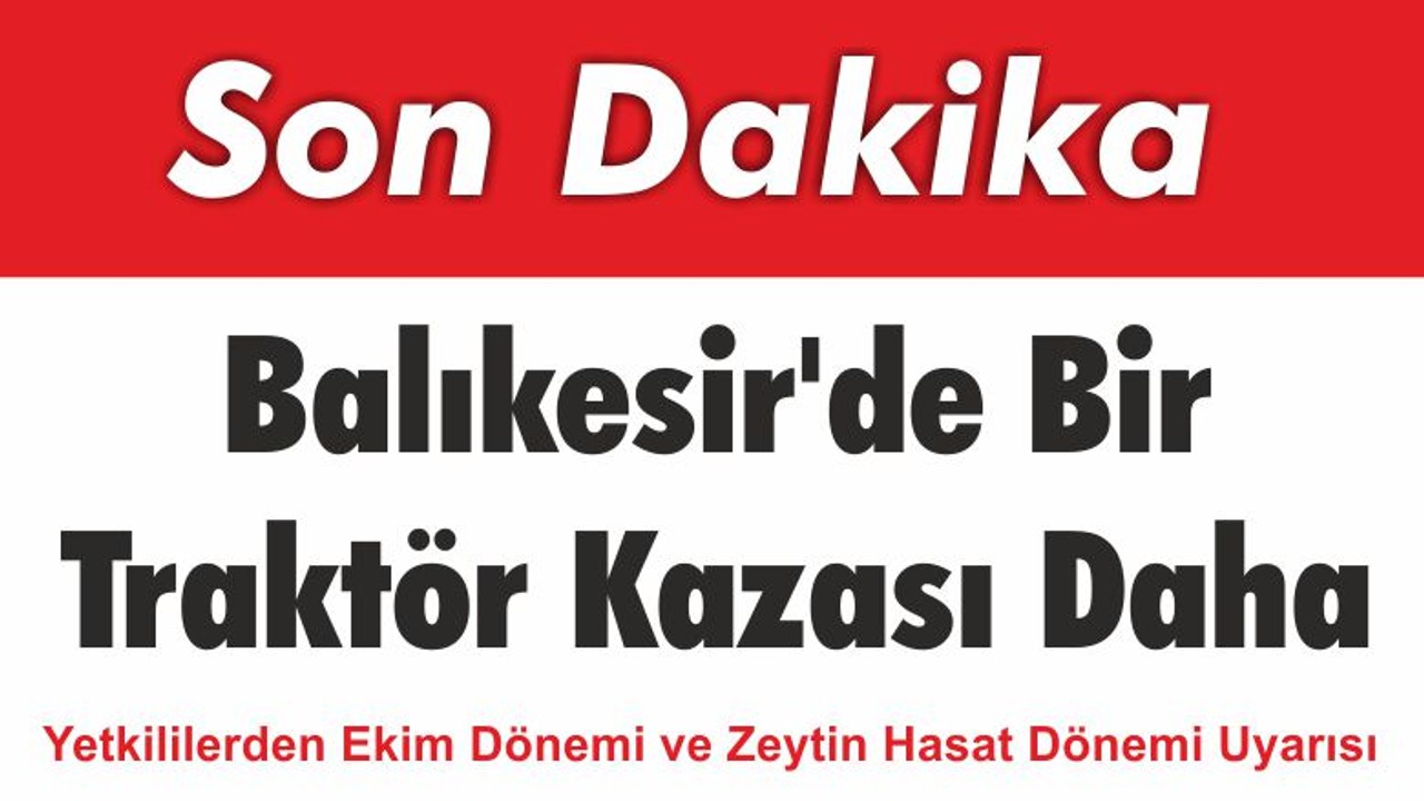 Balıkesir'de Bir Traktör Kazası Daha