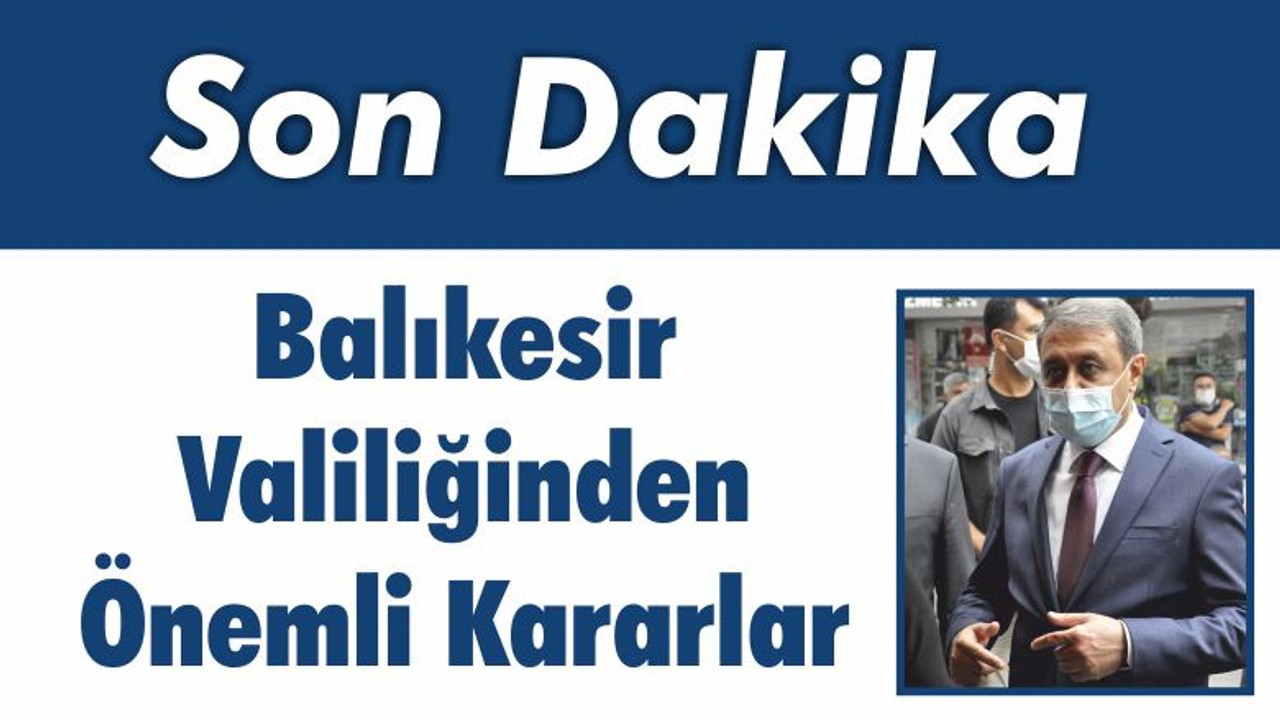 Balıkesir Valiliğinden Önemli Kararlar