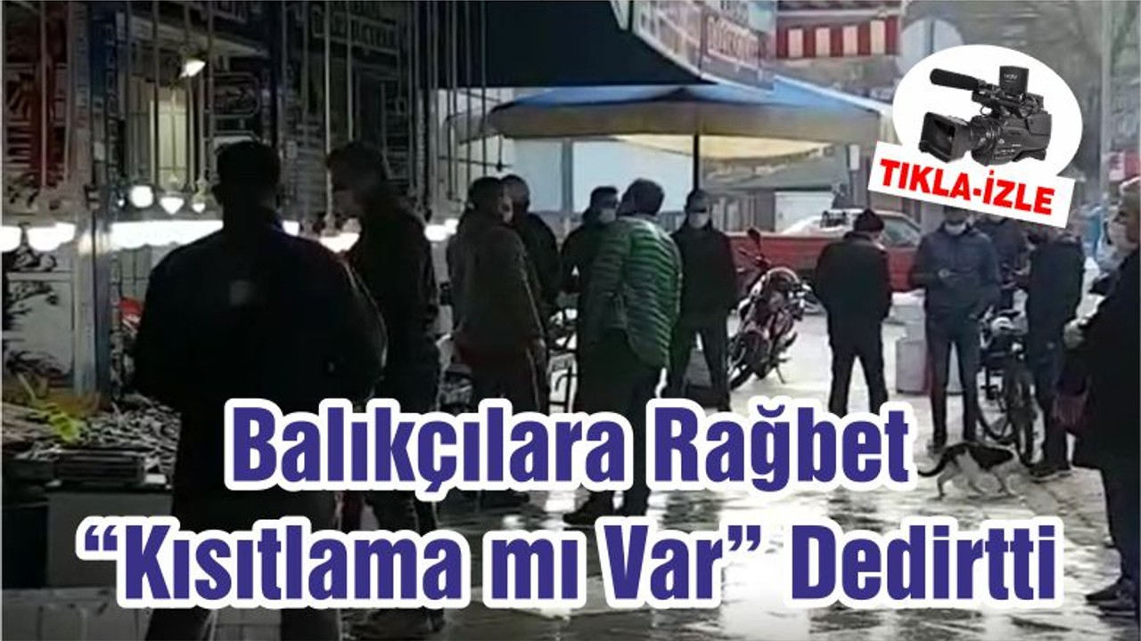 Balıkçılara Rağbet “Kısıtlama mı Var” Dedirtti
