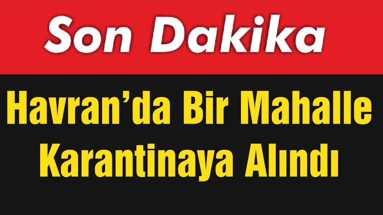 Havran’da Bir Mahalle Karantinaya Alındı