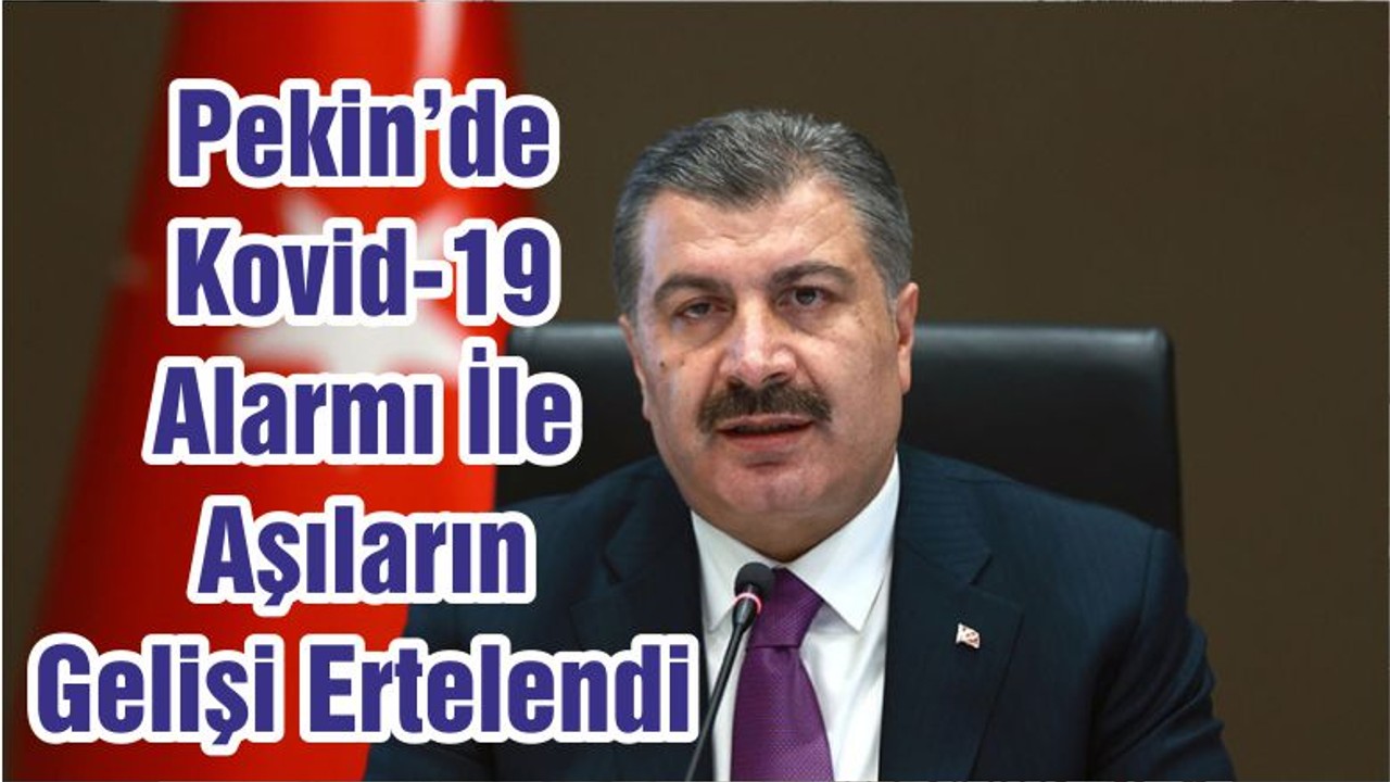 Pekin’de Kovid-19 Alarmı İle Aşıların Gelişi Ertelendi