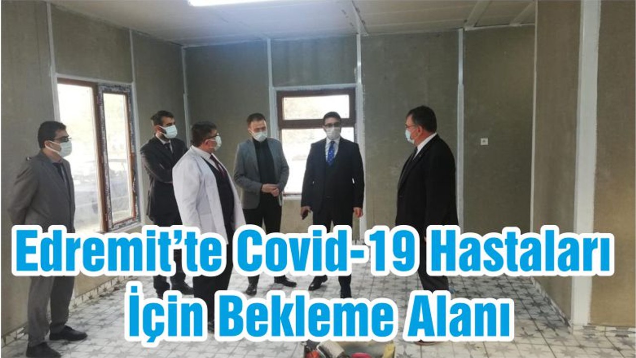 Edremit’te Covid-19 Hastaları İçin Bekleme Alanı