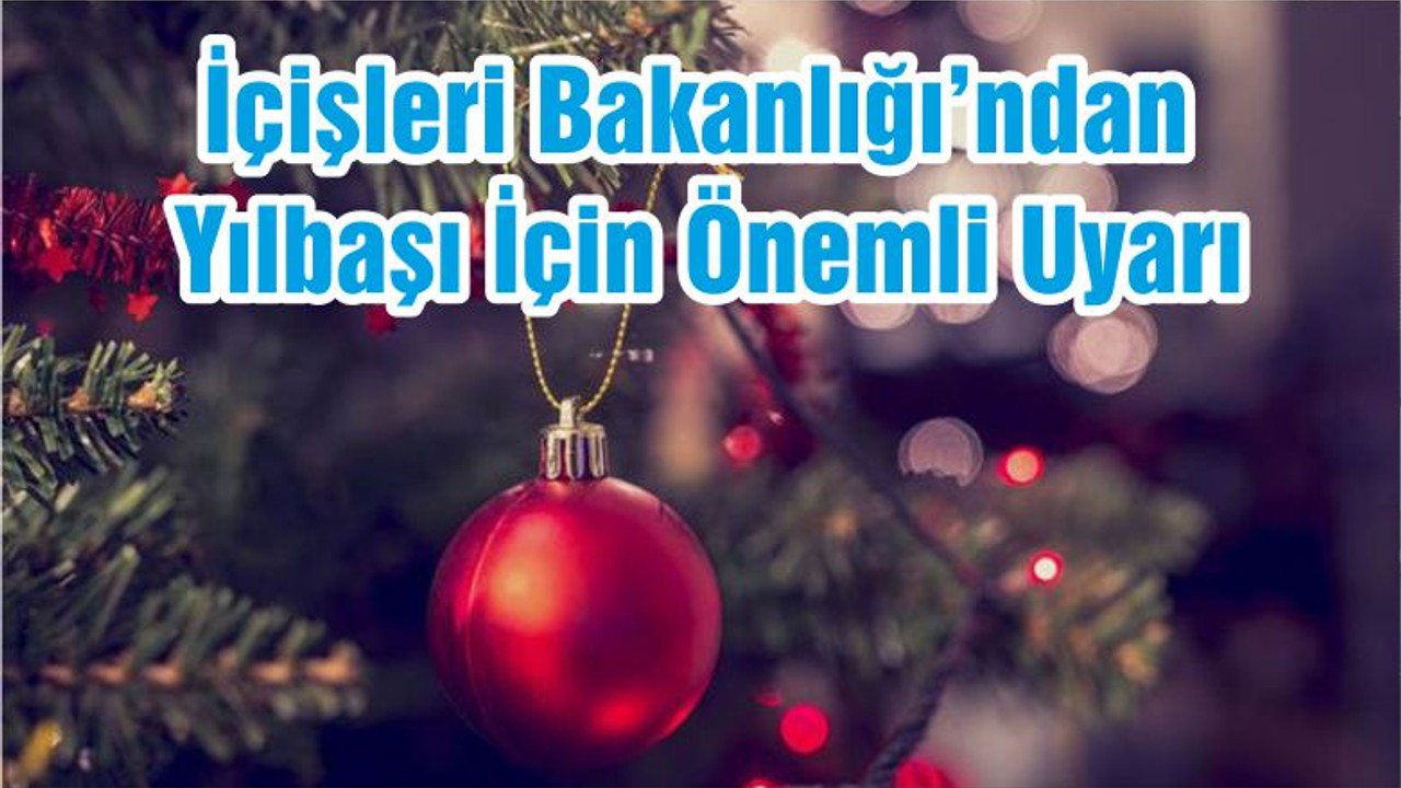 İçişleri Bakanlığı’ndan Yılbaşı İçin Önemli Uyarı