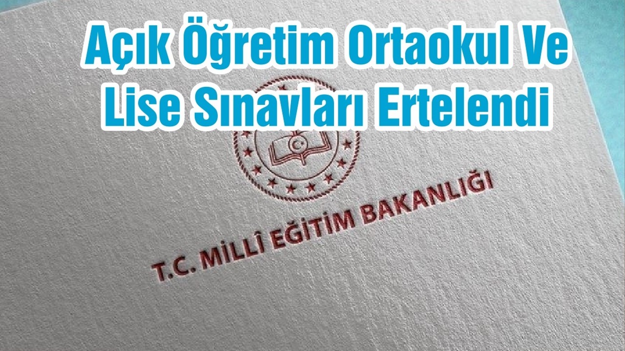 Açık Öğretim Ortaokul Ve Lise Sınavları Ertelendi
