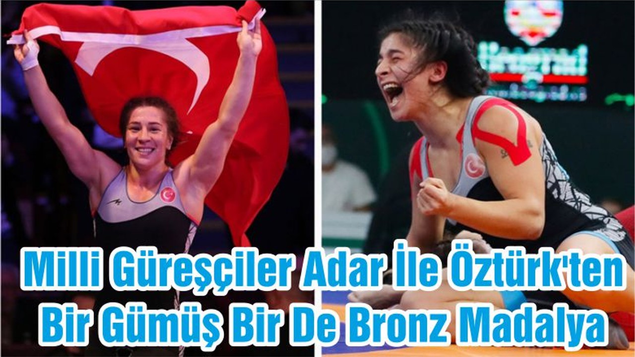 Milli Güreşçiler Adar İle Öztürk'ten Bir Gümüş Bir De Bronz Madalya