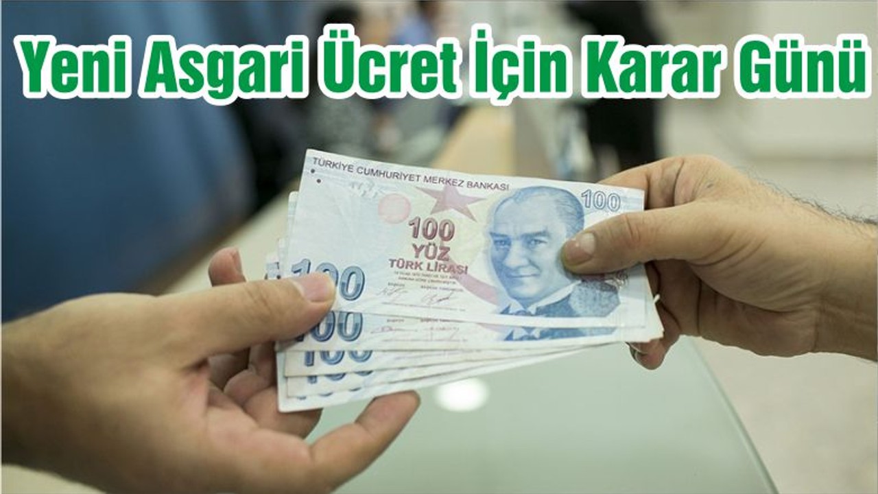 Yeni Asgari Ücret İçin Karar Günü