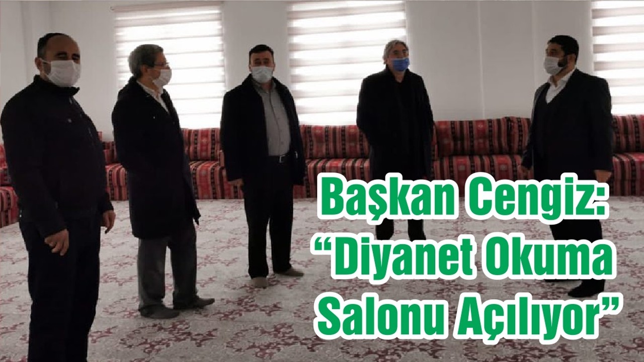 Başkan Cengiz: “Diyanet Okuma Salonu Açılıyor ”