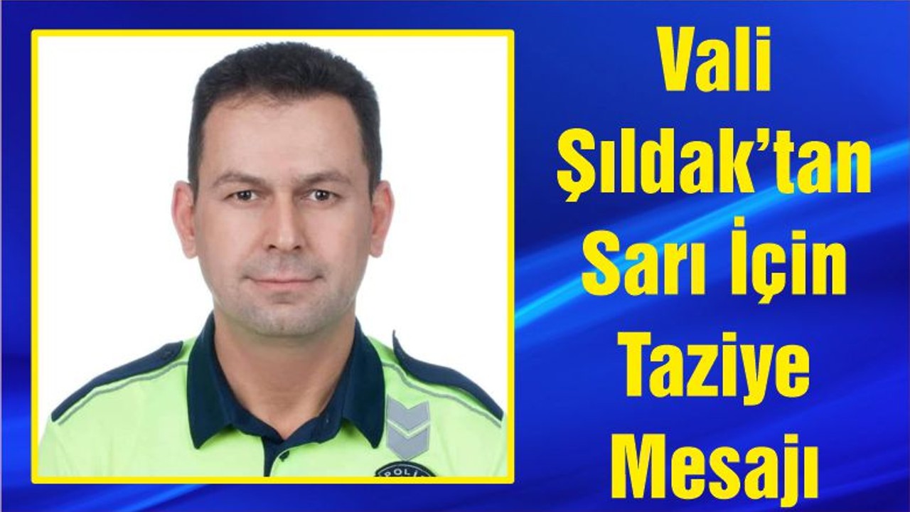 Vali Şıldak’tan Sarı İçin Taziye Mesajı