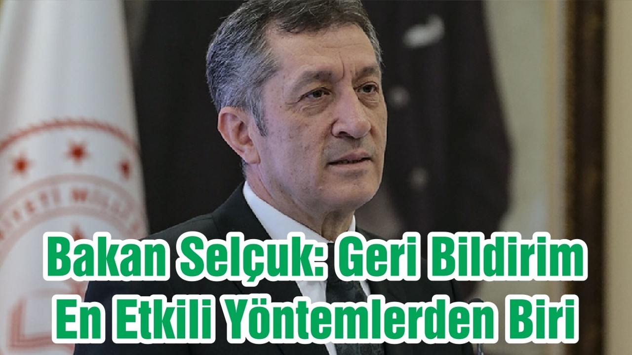 Bakan Selçuk: Geri Bildirim En Etkili Yöntemlerden Biri