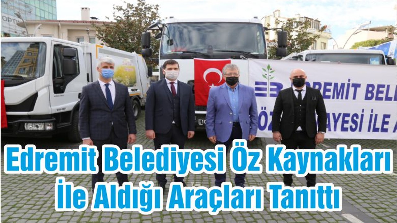 Edremit Belediyesi Öz Kaynakları İle Aldığı Araçları Tanıttı