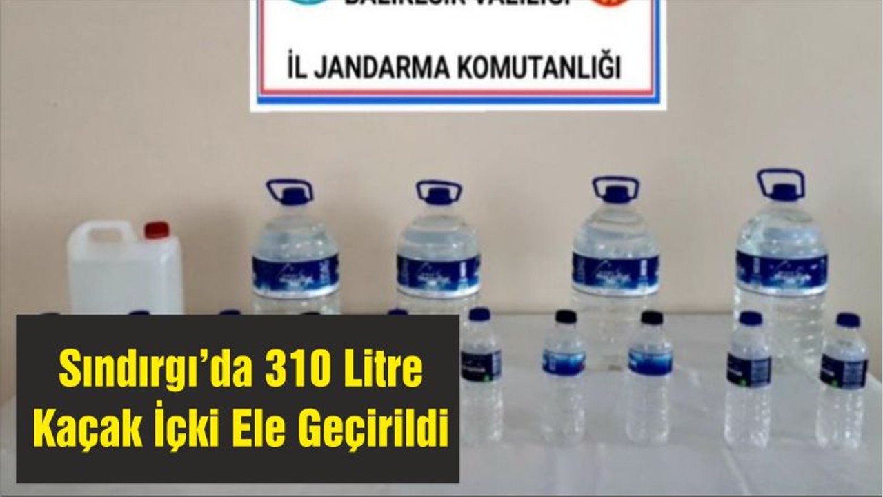 Sındırgı’da 310 Litre Kaçak İçki Ele Geçirildi