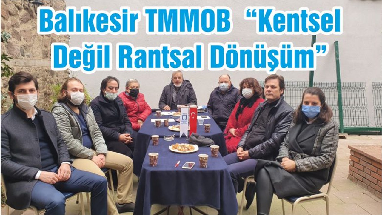 Balıkesir TMMOB “Kentsel Değil Rantsal Dönüşüm”