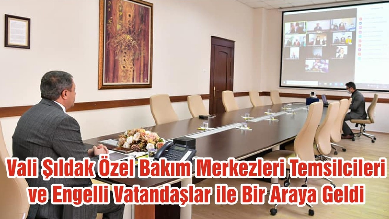 Vali Şıldak Özel Bakım Merkezleri Temsilcileri ve Engelli Vatandaşlar ile Bir Araya Geldi