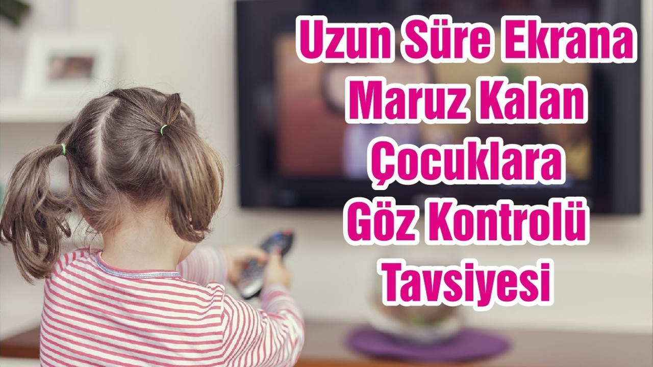 Uzun Süre Ekrana Maruz Kalan Çocuklara Göz Kontrolü Tavsiyesi