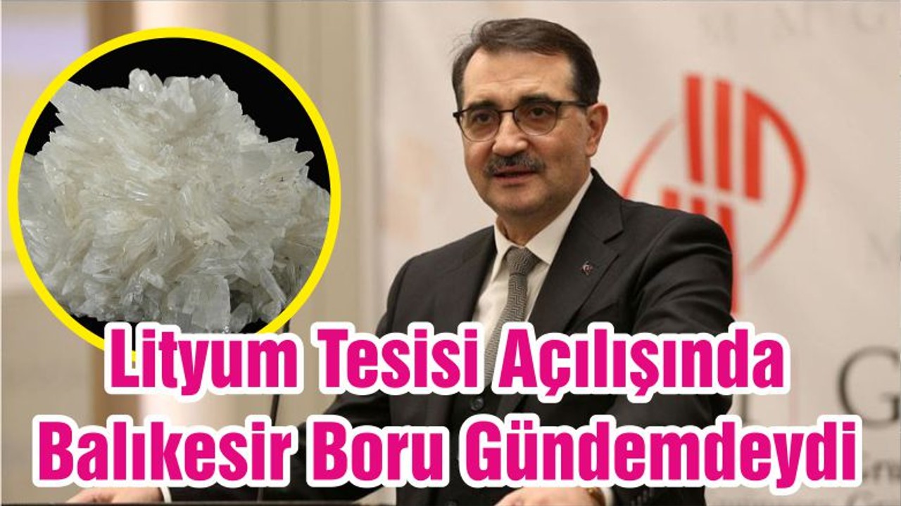 Lityum Tesisi Açılışında Balıkesir Boru Gündemdeydi