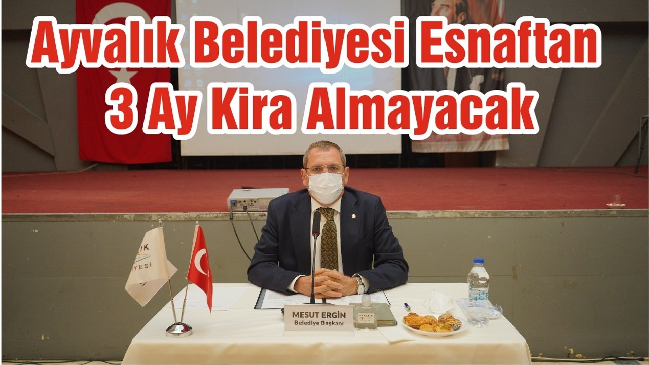 Ayvalık Belediyesi Esnaftan 3 Ay Kira Almayacak