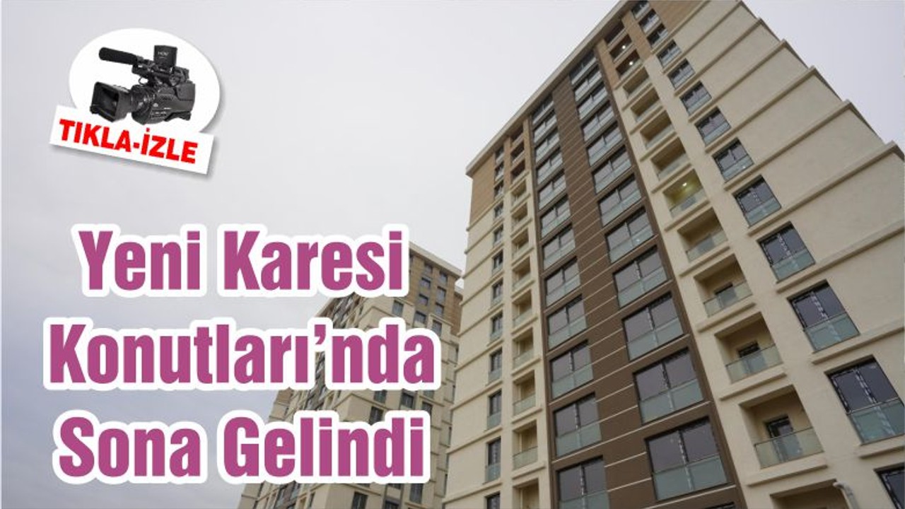Yeni Karesi Konutları’nda Sona Gelindi