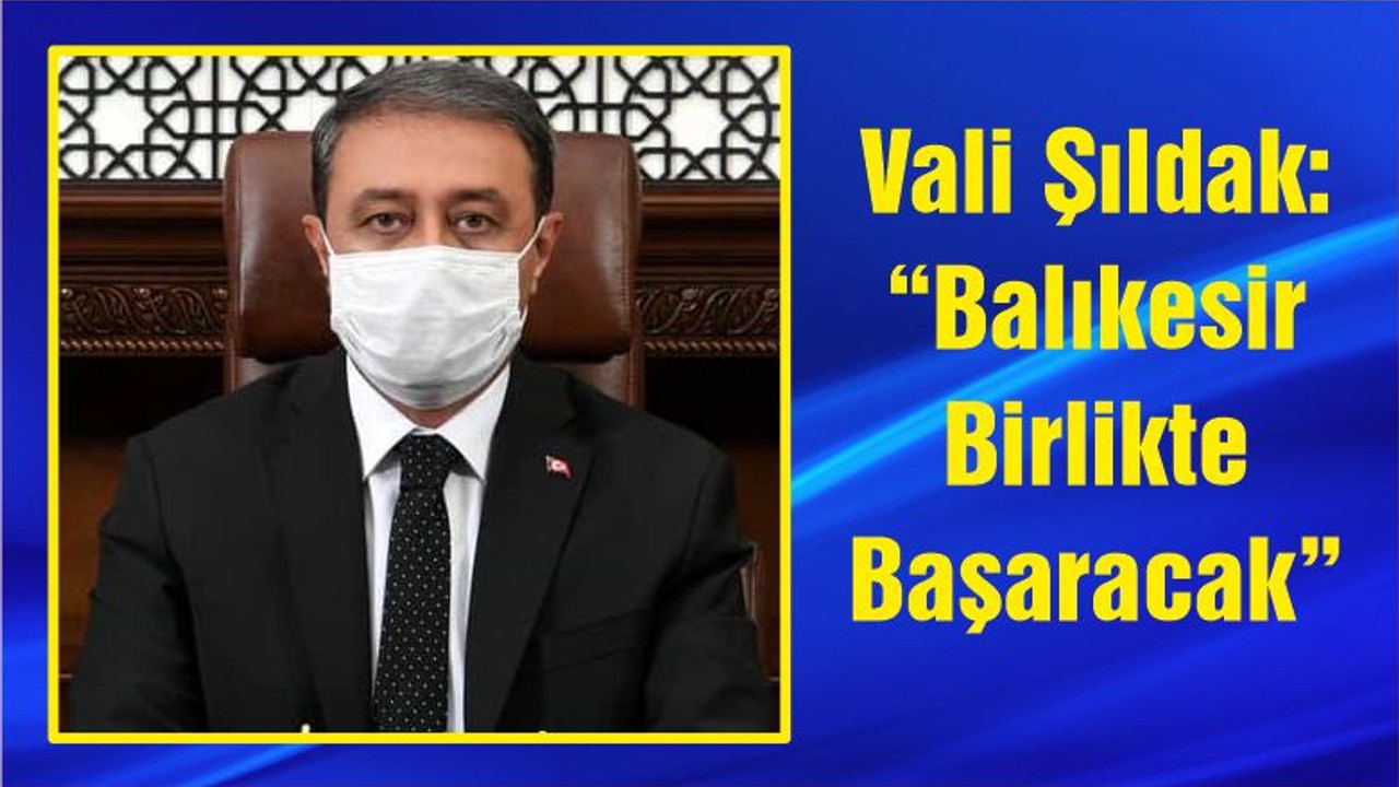 Vali Şıldak: “Balıkesir Birlikte Başaracak”