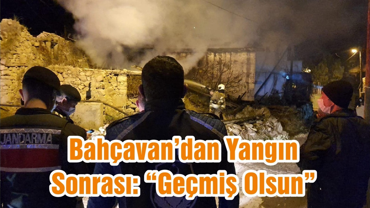 Bahçavan’dan Yangın Sonrası: “Geçmiş Olsun”