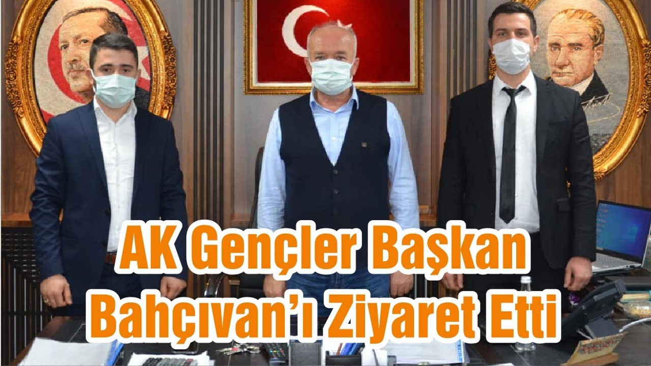 Ak Gençler Başkan Bahçıvan’ı Ziyaret Etti