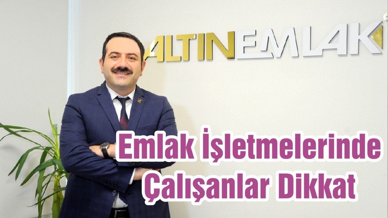 Emlak İşletmelerinde Çalışanlar Dikkat