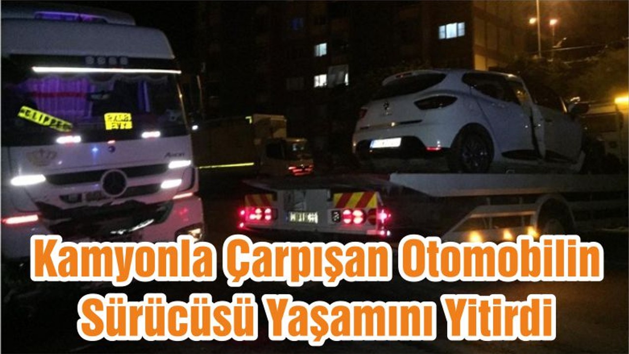 Kamyonla Çarpışan Otomobilin Sürücüsü Yaşamını Yitirdi