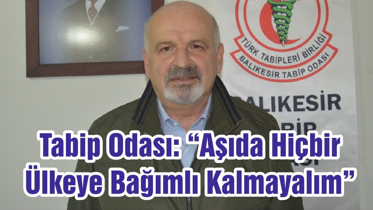 Tabip Odası: “Aşıda Hiçbir Ülkeye Bağımlı Kalmayalım”