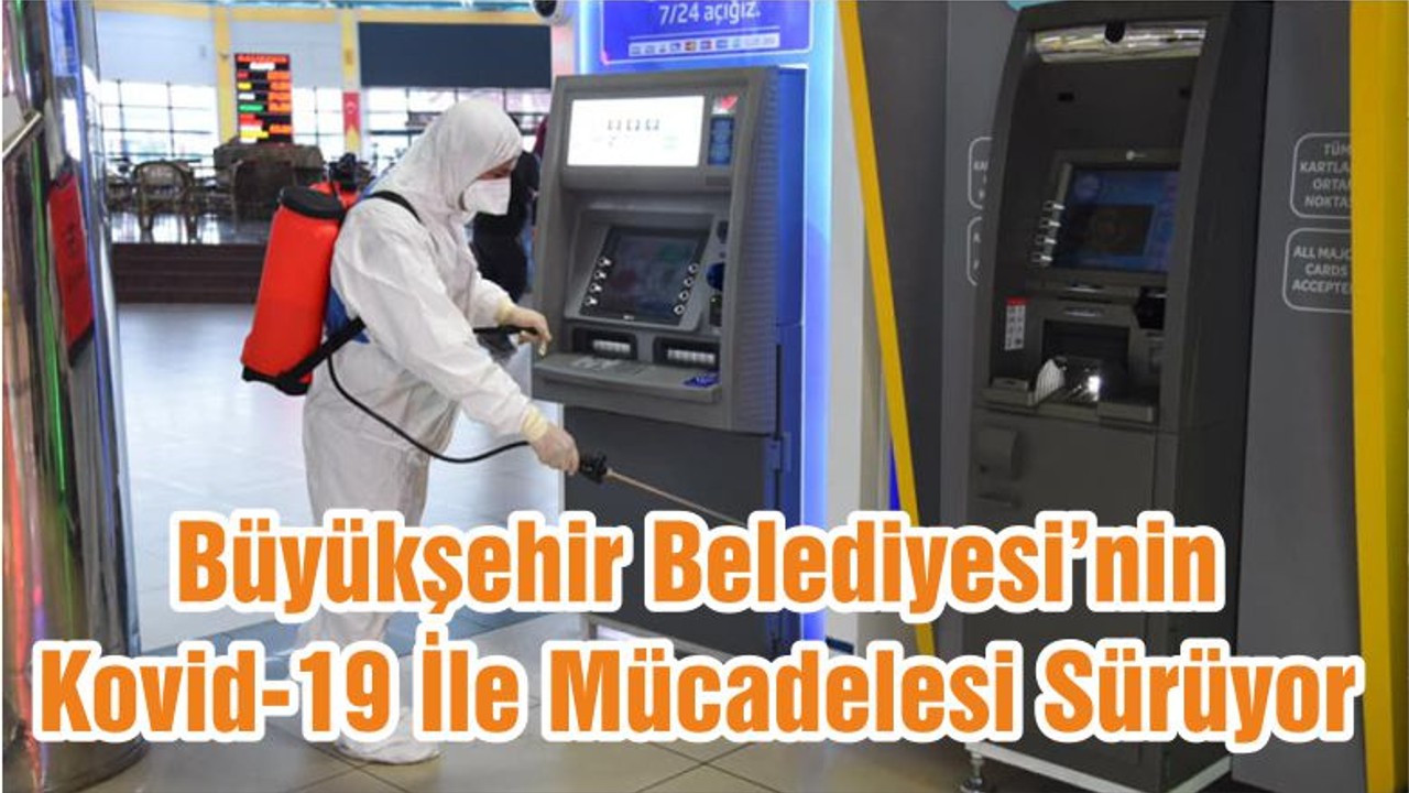 Büyükşehir Belediyesi’nin Kovid-19 İle Mücadelesi Sürüyor