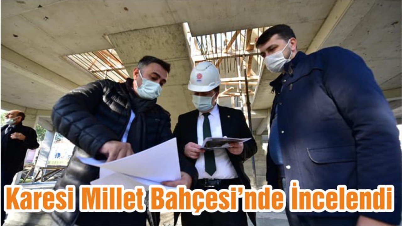 Karesi Millet Bahçesi’nde İncelendi