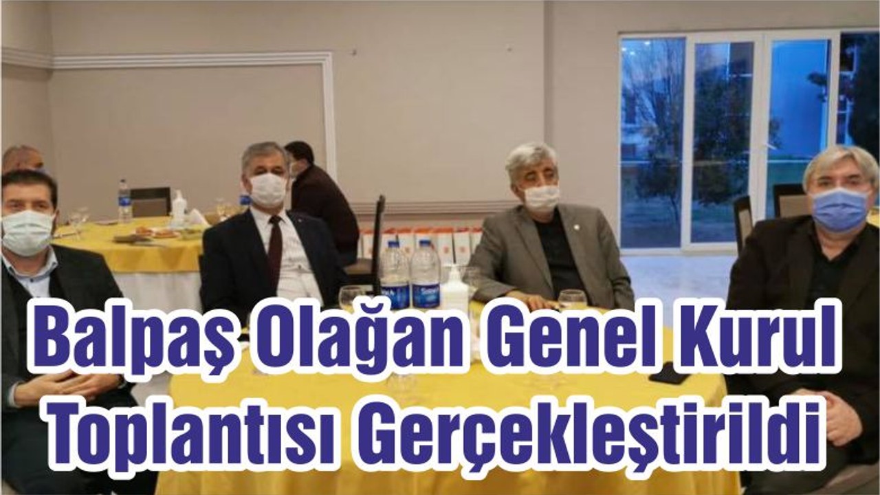 Balpaş Olağan Genel Kurul Toplantısı Gerçekleştirildi