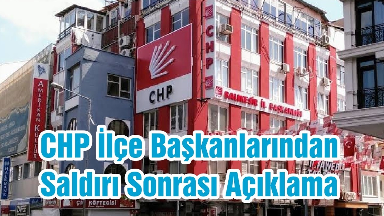 CHP İlçe Başkanlarından Saldırı Sonrası Açıklama