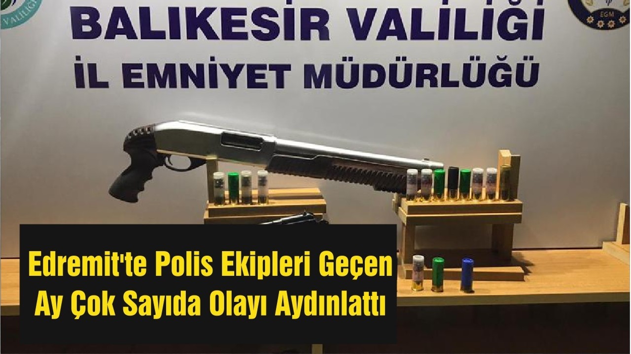 Edremit'te Polis Ekipleri Geçen Ay Çok Sayıda Olayı Aydınlattı