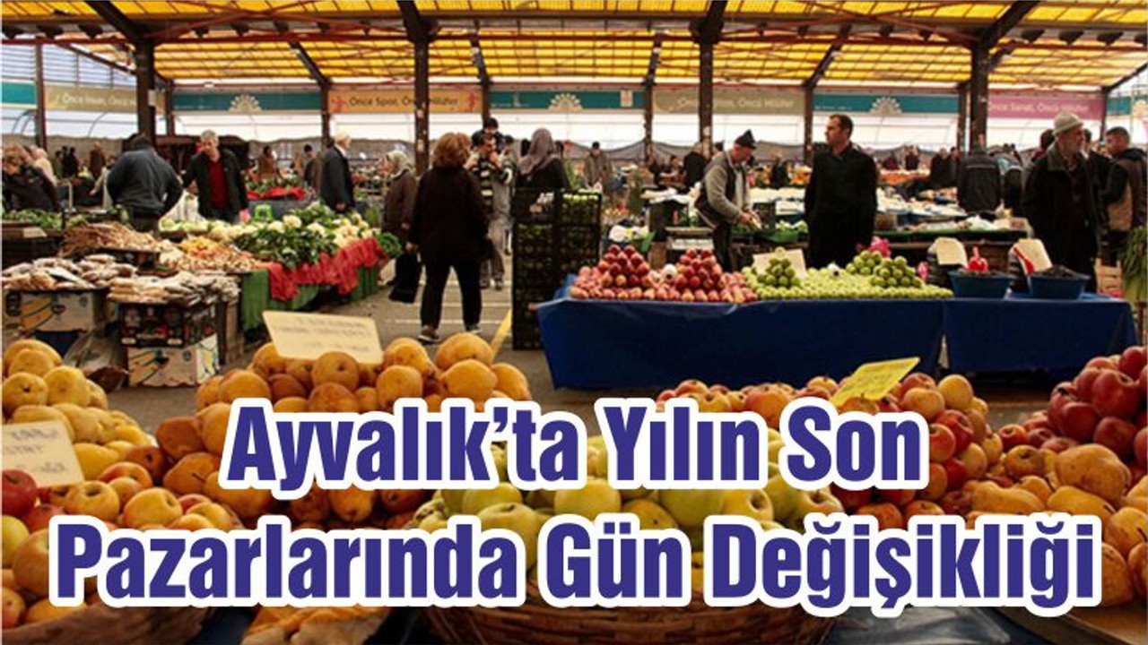 Ayvalık’ta Yılın Son Pazarlarında Gün Değişikliği