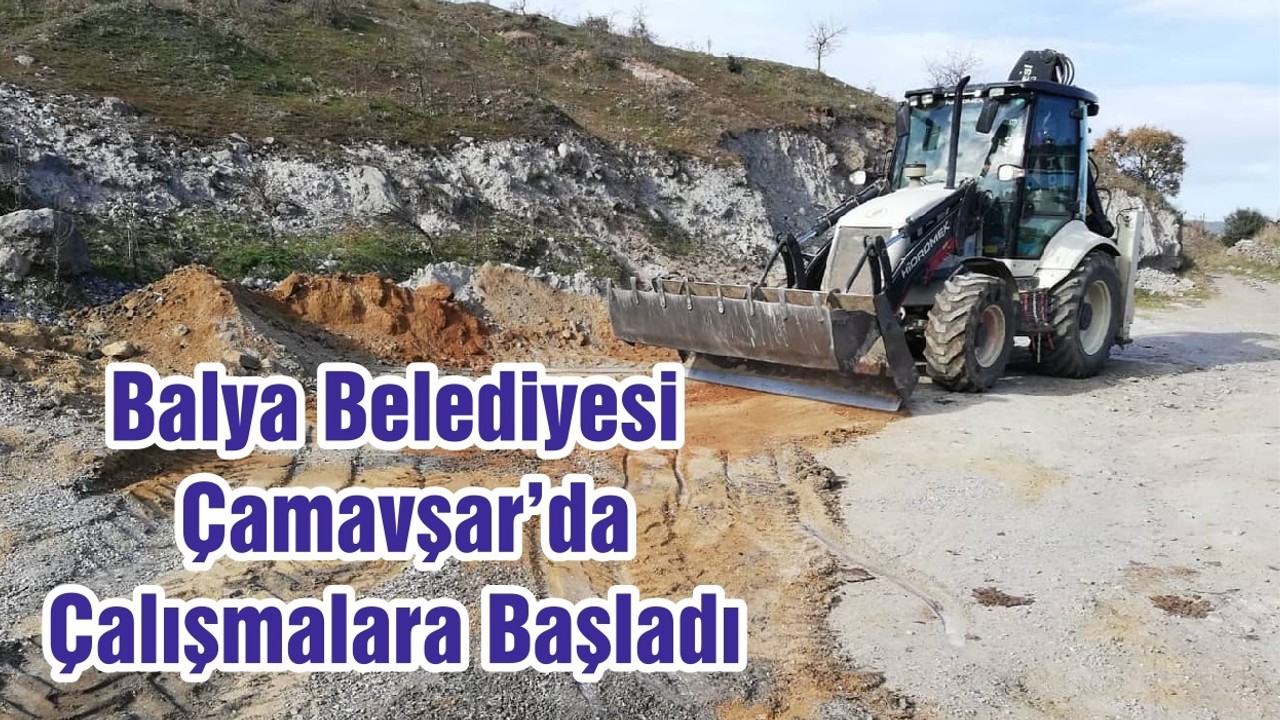 Balya Belediyesi Çamavşar’da Çalışmalara Başladı