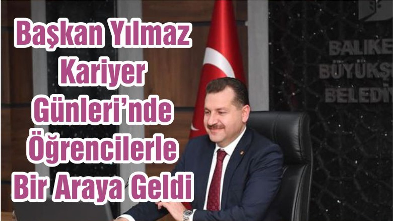 Başkan Yılmaz Kariyer Günleri’nde Öğrencilerle Bir Araya Geldi
