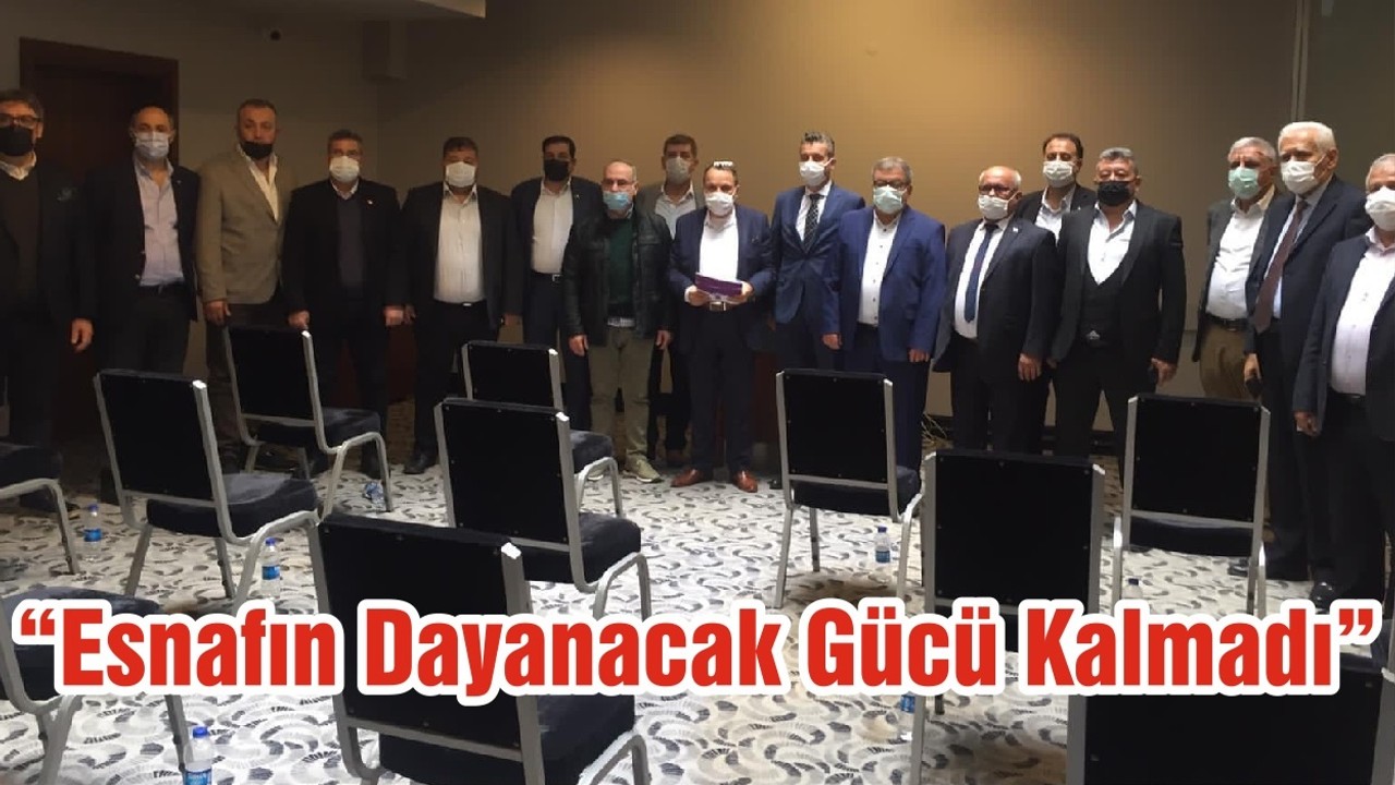 “Esnafın Dayanacak Gücü Kalmadı”