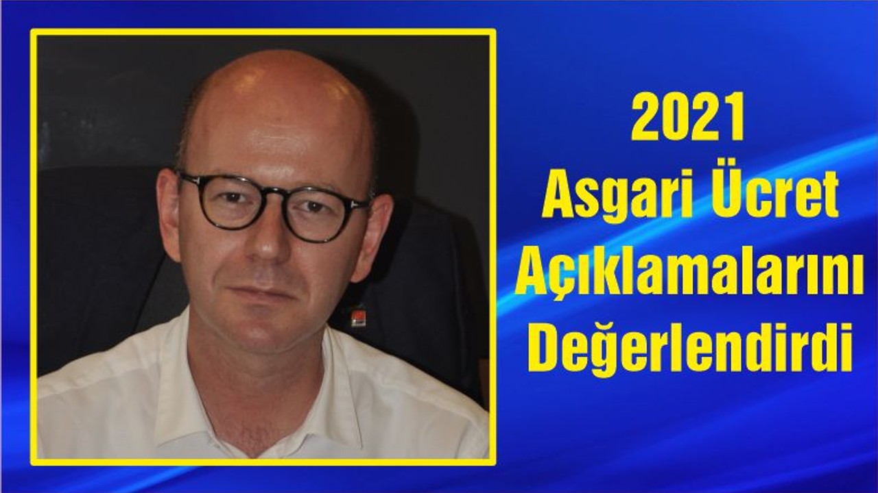 2021 Asgari Ücret Açıklamalarını Değerlendirdi