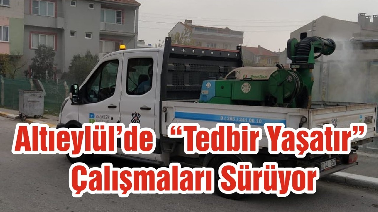 Altıeylül’de “Tedbir Yaşatır” Çalışmaları Sürüyor