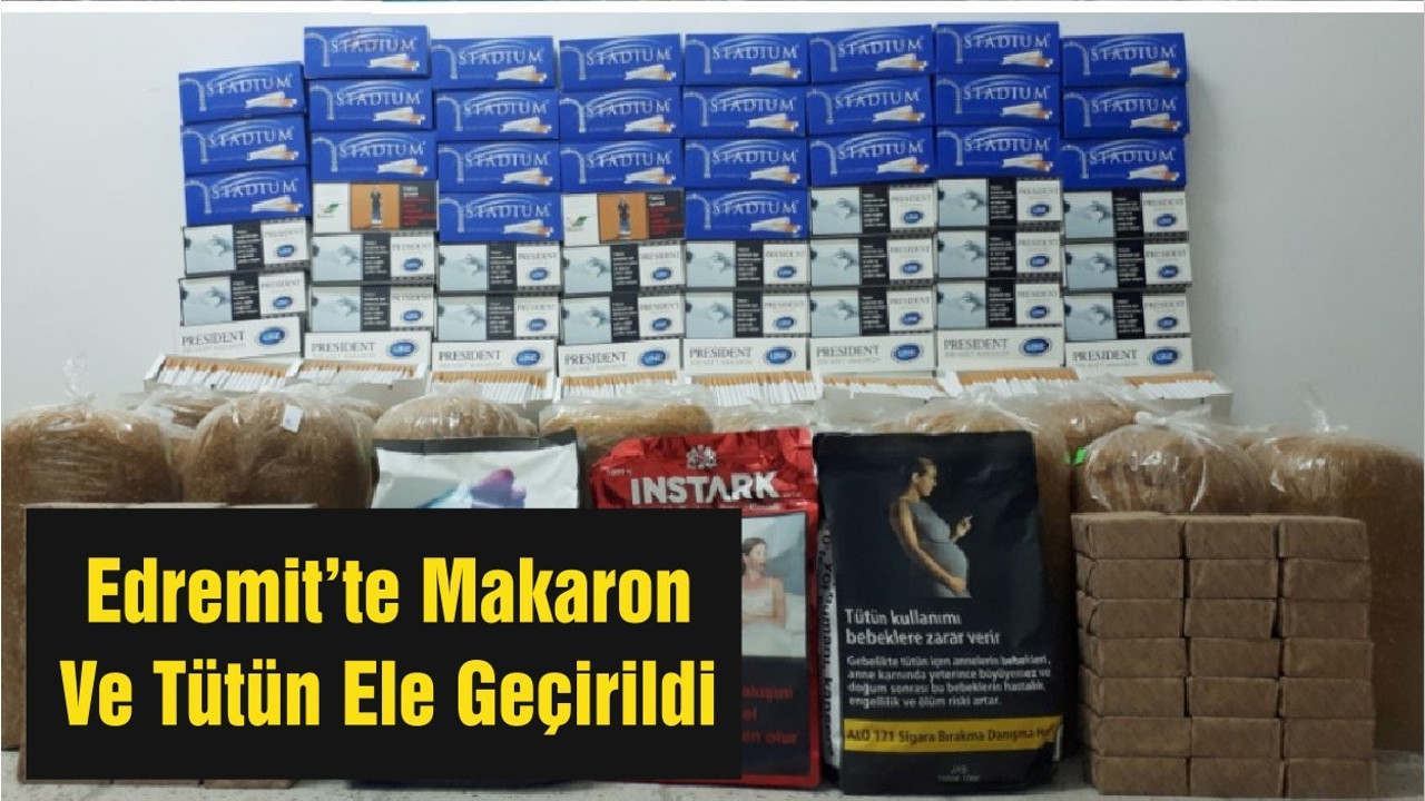 Edremit’te Makaron Ve Tütün Ele Geçirildi