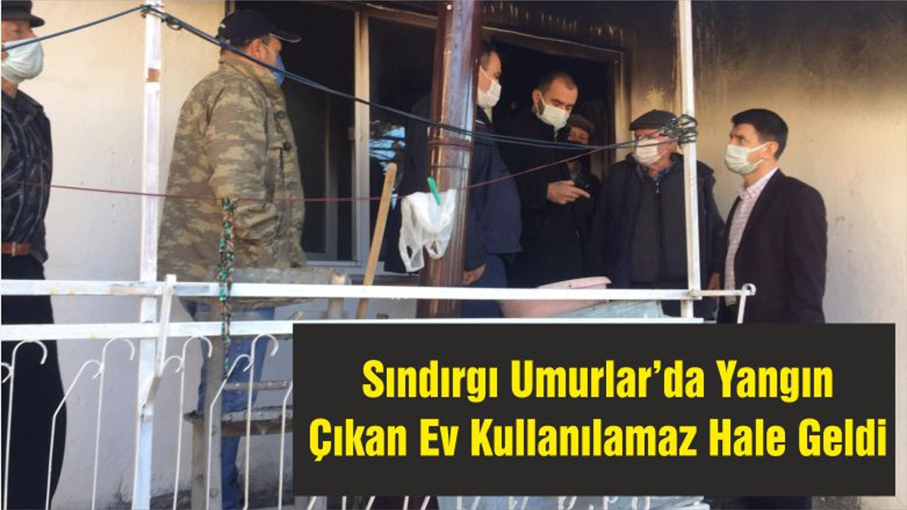 Sındırgı Umurlar’da Yangın Çıkan Ev Kullanılamaz Hale Geldi